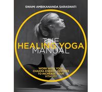 The Healing Yoga Manual: Work with your chakra energy centres to increase your vitality (The Manual Series)