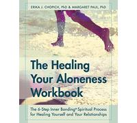 The Healing Your Aloneness Workbook: The 6-Step Inner Bonding Process for Healing Yourself and Your Relationships