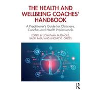 The Health and Wellbeing Coaches' Handbook: A Practitioner's Guide for Clinicians, Coaches and Health Professionals (The Coaches' Handbook Series)