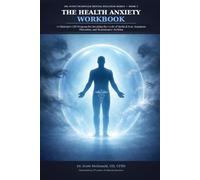 The Health Anxiety Workbook: A Clinician's CBT Program for Breaking the Cycle of Medical Fear, Symptom Obsession, and Reassurance-Seeking
