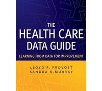 The Health Care Data Guide: Learning from Data for Improvement