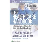 The Health Care Handbook : A Clear and Concise Guide to the United States Health Care System