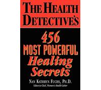 The Health Detective's 456 Most Powerful Healing Secrets