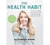 The Health Habit: 7 Easy Steps to Reach Your Goals and Dramatically Improve Your Life