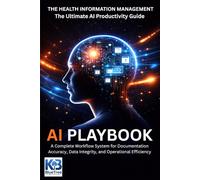 The Health Information Management AI Playbook: A Complete Workflow System for Documentation Accuracy, Data Integrity, and Operational Efficiency