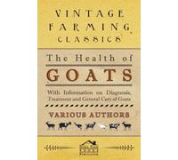 The Health of Goats - With Information on Diagnosis, Treatment and General Care of Goats