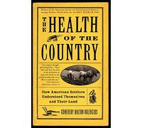 The Health of the Country: How American Settlers Understood Themselves and Their Land