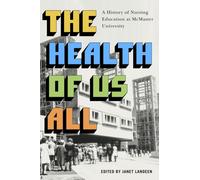 The Health of Us All : A History of Nursing Education at McMaster University