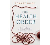 THE HEALTH ORDER: How Medicine Became Geopolitics