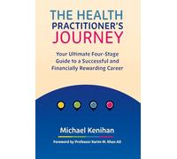 The Health Practitioner's Journey: Your Ultimate Four-Stage Guide to a Successful and Financially Rewarding Career
