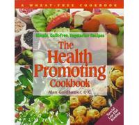 The Health Promoting Cookbook: Simple, Guilt-Free, Vegetarian Recipes by Alan Go