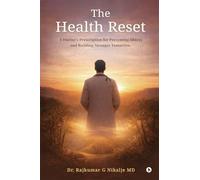The Health Reset: A Doctor’s Prescription for Preventing Illness and Building Stronger Tomorrow.