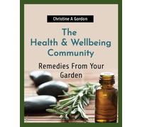 The Health & Wellbeing Community: Book 8. Remedies from your Garden (The Health and Wellbeing Community)