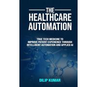 The Healthcare Automation: True Tech Medicine To Improve Patient Experience Through Intelligent Automation And Applied AI