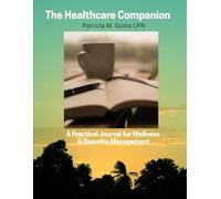 The HealthCare Companion: A Practical Journal For Wellness & Security Management