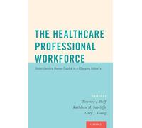 The Healthcare Professional Workforce: Understanding Human Capital in a Changing Industry
