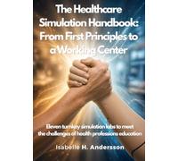 The Healthcare Simulation Handbook: From First Principles to a Working Center: Eleven turnkey simulation labs to meet the challenges of health professions education
