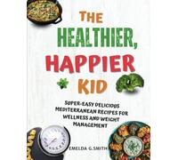 The healthier, happier kid: Super-Easy Delicious Mediterranean Recipes For Wellness And Weight Management: Black And White Edition (The New Revolutionary Mediterranean Diet Series)