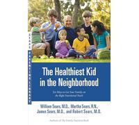 The Healthiest Kid in the Neighborhood: Ten Ways to Get Your Family on the Right Nutritional Track (Sears Parenting Library)