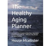 The Healthy Aging Planner: A Gentle 12-Month System to Move More, Sleep Better & Feel Energized After 40 - 3 Minutes a Day, No Gym, No Calorie Counting