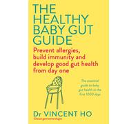 The Healthy Baby Gut Guide : Prevent allergies, build immunity and develop good gut health from day one