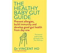 The Healthy Baby Gut Guide: Prevent allergies, build immunity and develop good gut health from day one
