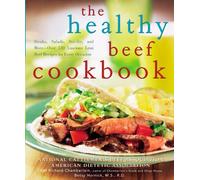 The Healthy Beef Cookbook: Steaks, Salads, Stir-fry, and More : Over 130 Luscious Lean Beef Recipes for Every Occasion