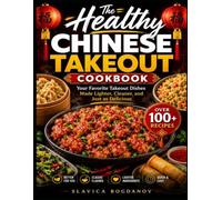 The Healthy Chinese Takeout Cookbook: Your Favorite Takeout Dishes Made Lighter, Cleaner, and Just as Delicious (Cookbook Series)
