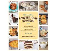 The Healthy Coconut Flour Cookbook: More than 100 *Grain-Free *Gluten-Free *Paleo-Friendly Recipes for Every Occasion