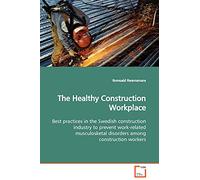 The Healthy Construction Workplace: Best practices in the Swedish construction industry to prevent work-related musculosketal disorders among construction workers