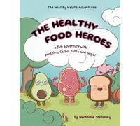 The Healthy Food Heroes: a fun adventure with Proteina, Carbo, Fatta and Sugar (The Healthy Habits Adventures)