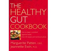 THE HEALTHY GUT COOKBOOK: How to Keep in Excellent Digestive Health with 60 Recipes and Nutrition Advice