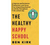 The Healthy Happy School: Improve performance, behaviour and focus by integrating physical activity throughout the school day