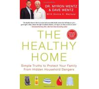 The Healthy Home: Simple Truths to Protect Your Family from Hidden Household Dangers