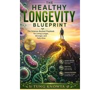 The Healthy Longevity Blueprint: The Science-Backed Playbook for Living Longer, Stronger, and Fully Alive (Design Your Six-Seven Life)
