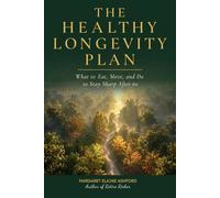 The Healthy Longevity Plan: What to Eat, Move, and Do to Stay Sharp After 60