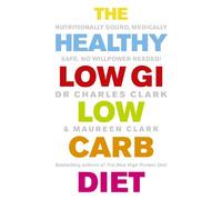 The Healthy Low GI Low Carb Diet: Nutritionally Sound, Medically Safe, No Willpower Needed!