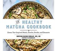 The Healthy Matcha Cookbook: Green Tea-Inspired Meals, Snacks, Drinks, and Desserts