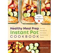 The Healthy Meal Prep Instant Pot(r) Cookbook: No-Fuss Recipes for Nutritious, Ready-To-Go Meals