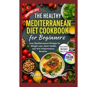 The Healthy Mediterranean Diet CookBook For Beginners: Easy Mediterranean Recipes for Weight Loss, Heart Health, and Anti-Inflammatory Benefits