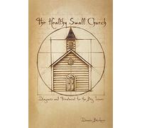 The Healthy Small Church: Diagnosis and Treatment for the Big Issues