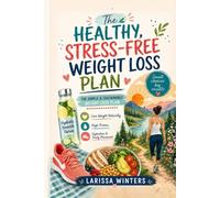 The Healthy Stress-Free Weight Loss Plan: The Simple & Sustainable Weight Loss Plan: Lose Weight Naturally with High Protein, Hydration, and Daily Movement (Nourish & Thrive Series)