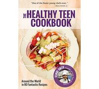 The Healthy Teen Cookbook: Around the World In 80 Fantastic Recipes (Teen girl gift)