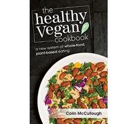 The Healthy Vegan Cookbook: A New System of Whole-food, Plant-based Eating