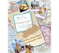 The Healthy Voyager's Global Kitchen - 10th Anniversary Edition: 175 Plant-Based Recipes from Around the World