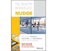 The Healthy Workplace Nudge: How Healthy People, Culture, and Buildings Lead to High Performance