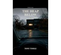 The Heap Below: A Novel: 1 (The Heap Below Trilogy)