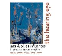 The Hearing Eye: Jazz and Blues Influences in African-American Visual Art