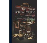 The Hearst Medical Papyrus: Hieratic Text In 17 Facsimile Plates In Collotype, With Introduction And Vocabulary