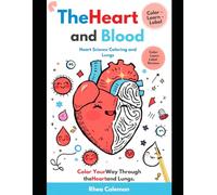 The Heart and Blood: Color Your Way Through the Heart, Blood, and Lungs